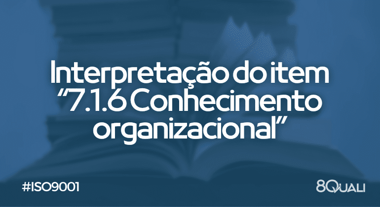 Item 7.1.6 Conhecimento organizacional da ISO 9001:2015 [Interpretação]