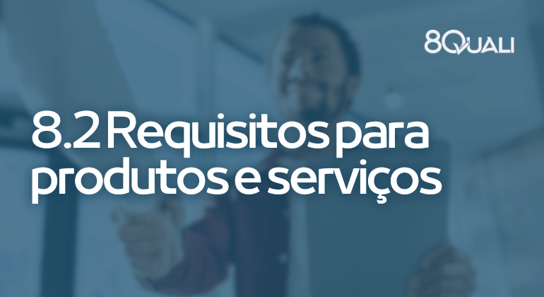 8.2 Requisitos para produtos e serviços na ISO 90012015 [Interpretação]